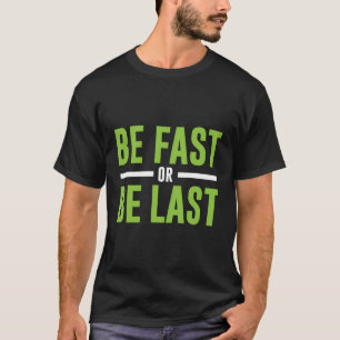 Be Fast Or Be Last Track And Field Running T-Shirt