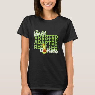 Be fat adapted Eat avocado T-Shirt