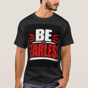 Be Fearles T-Shirt