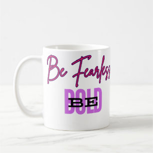 Be Fearless, Be Bold: Empowerment Mug