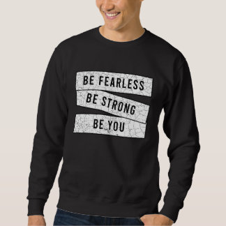Be Fearless Be Strong Be You  Motivational  Workou Sweatshirt
