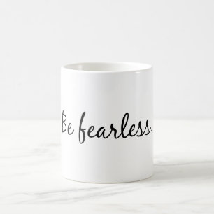 Be Fearless Coffee Mug