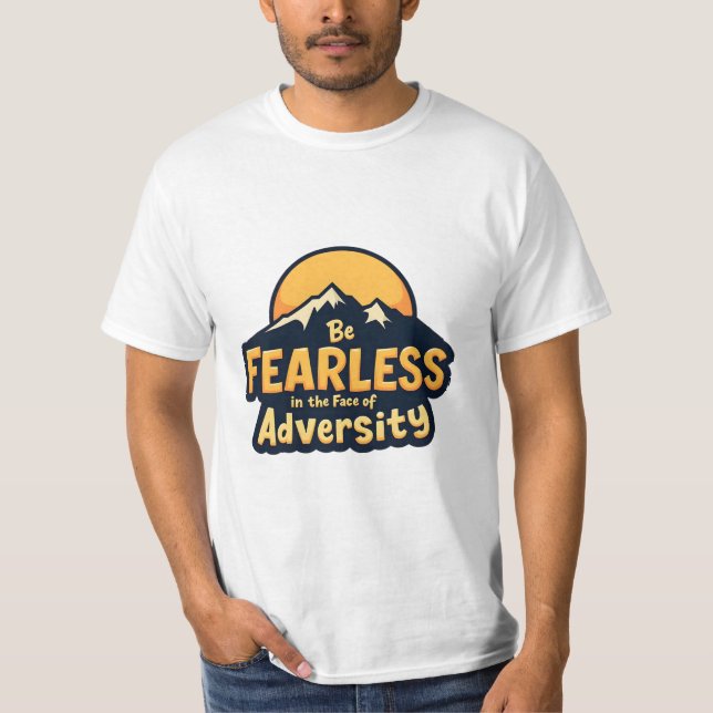 Be Fearless in the Face of Adversity T-Shirt (Front)
