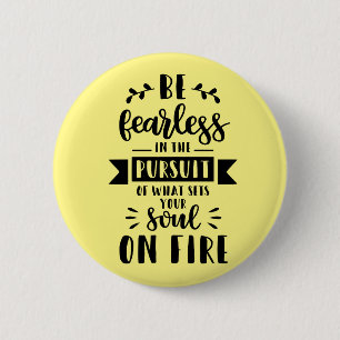 Be fearless in the pursuit of what sets your soul 6 cm round badge