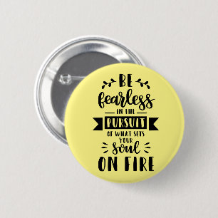 Be fearless in the pursuit of what sets your soul 6 cm round badge