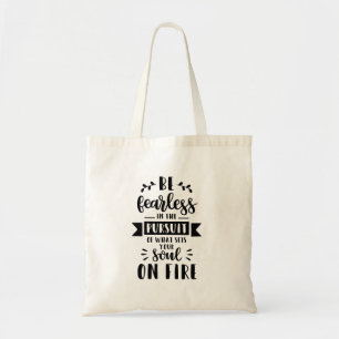 Be fearless in the pursuit of what sets your soul tote bag