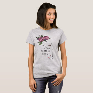 Be Fearlessly Authentic Quote with Flower  T-Shirt