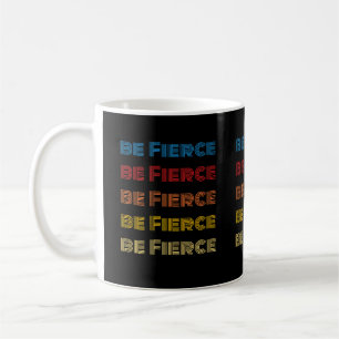 Be Fierce Mug