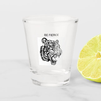 BE FIERCE Shot glass