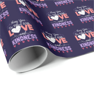 Be Filled with Love and Kindness - Positivity Wrapping Paper