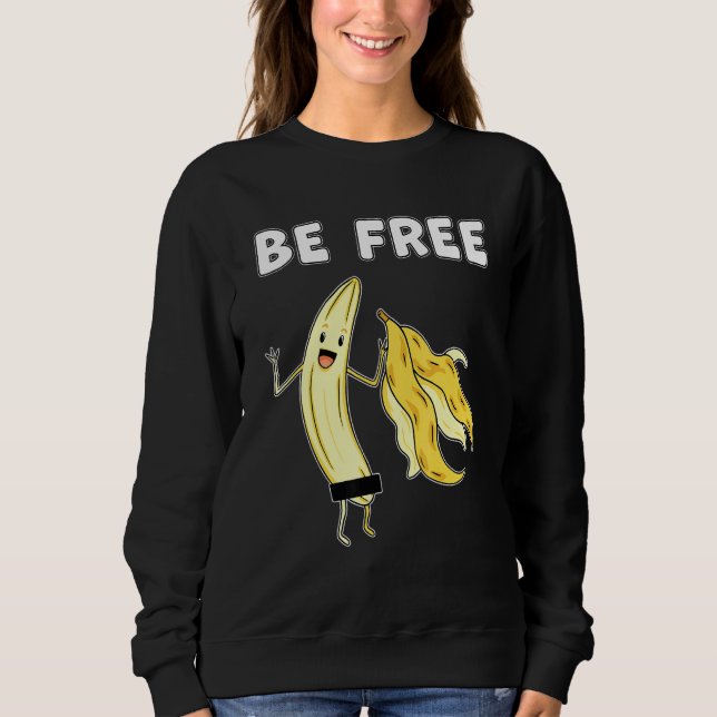Be Free Banana Graphic Fruit Freedom Humour 1 Sweatshirt (Front)