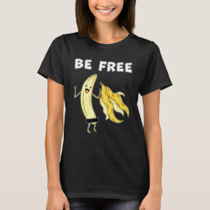 Be Free Banana Graphic Fruit Freedom Humour 1 T-Shirt