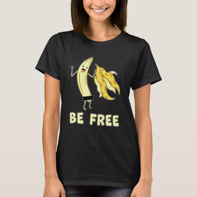 Be Free Banana Graphic Fruit Freedom Humour T-Shirt (Front)