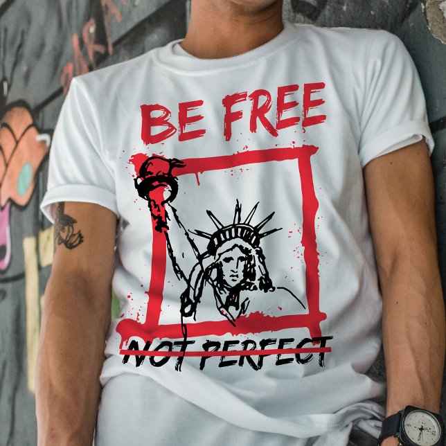 Be free not perfect inspiring quote graphic T-Shirt (Creator Uploaded)