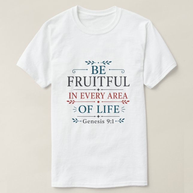 Be Fruitful In Every Area Of Life Scripture Quote T-Shirt (Design Front)