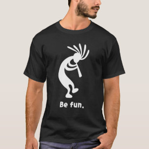Be Fun Dancing Kokopelli Southwestern Native Ameri T-Shirt