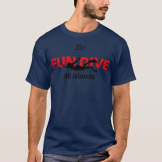Be fun dive all islands t 1 T-Shirt