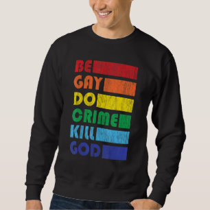 Be Gay Do Crime For Lgbtq Pride Sweatshirt