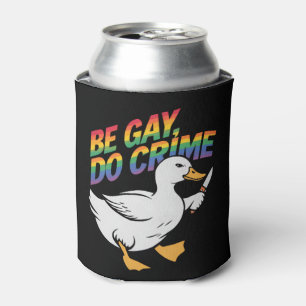 Be Gay Do Crime Funny Goose Rainbow Pride LGBTQ Can Cooler