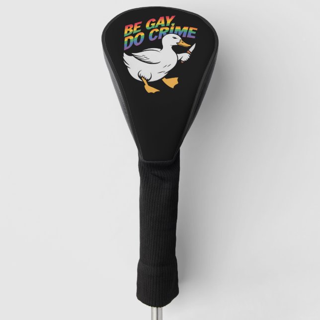 Be Gay Do Crime Funny Goose Rainbow Pride LGBTQ Golf Head Cover (Front)