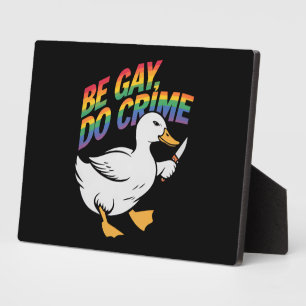 Be Gay Do Crime Funny Goose Rainbow Pride LGBTQ Plaque