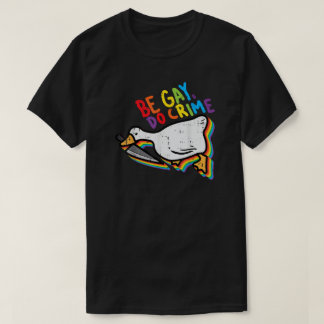 Be Gay Do Crime Funny Goose Rainbow Pride T-Shirt
