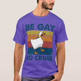 Be Gay Do Crime Goose Pride Lgbt T-Shirt