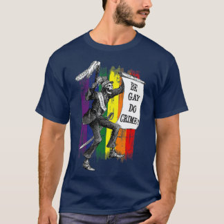Be Gay Do Crime  Rainbow Flag LGBQ Meme T-Shirt
