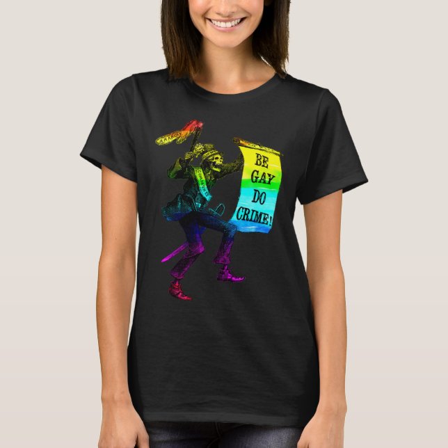 Be Gay Do Crime  Rainbow Flag LGBTQ Meme T-Shirt (Front)