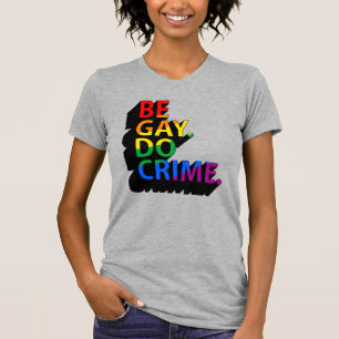 BE GAY DO CRIME T-Shirt