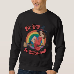 Be Gay Do Witchcraft Gay Pride Witch Halloween Sweatshirt