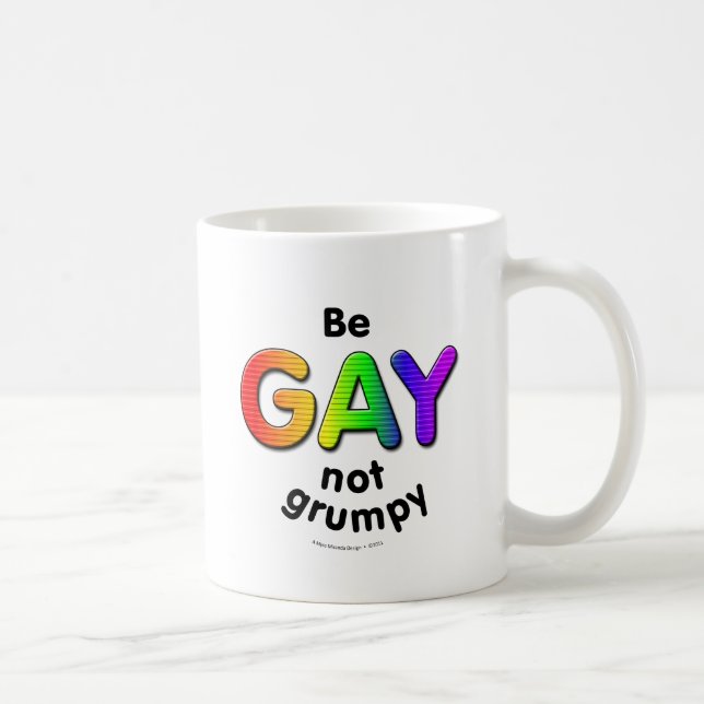 Be Gay, Not Grumpy Coffee Mug (Right)