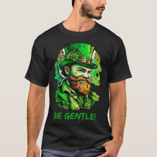 Be Gentle Gentleman St Patricks Day Irish Leprecha T-Shirt