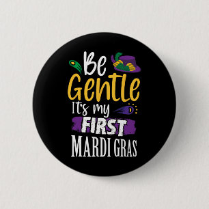 Be Gentle Its My First Mardi Gras Funny New Orlean 6 Cm Round Badge