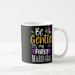 Be Gentle Its My First Mardi Gras Funny New Orlean Coffee Mug
