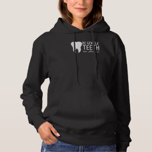 Be Gentle Teeth Have Filling Too For A Dental Hygi Hoodie