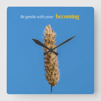 Be Gentle what your Becoming Square Wall Clock