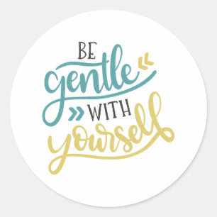 be gentle with yourself classic round sticker