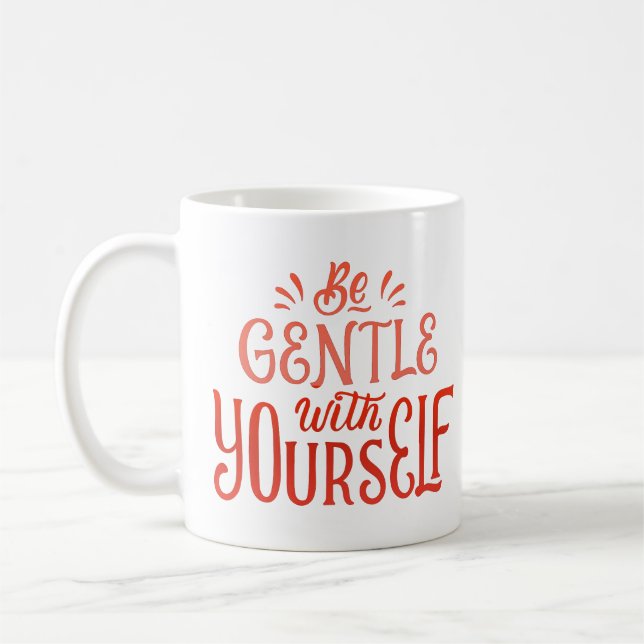 BE GENTLE WITH YOURSELF COFFEE MUG (Left)