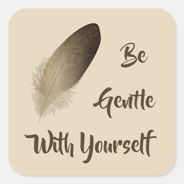 "Be Gentle With Yourself" Feather Square Sticker (Front)