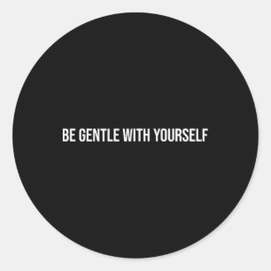 Be Gentle With Yourself, Mental Health Therapy _1 Classic Round Sticker
