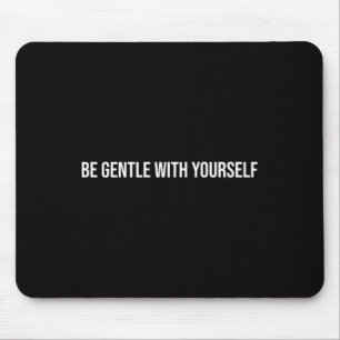 Be Gentle With Yourself, Mental Health Therapy _1  Mouse Pad
