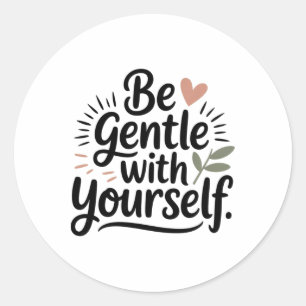 Be Gentle With Yourself Shirt – Positive Affirmati Classic Round Sticker