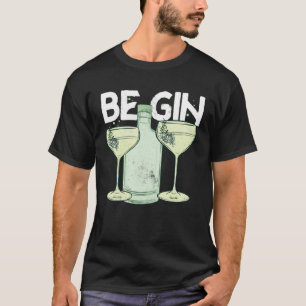 Be Gin 1 T-Shirt