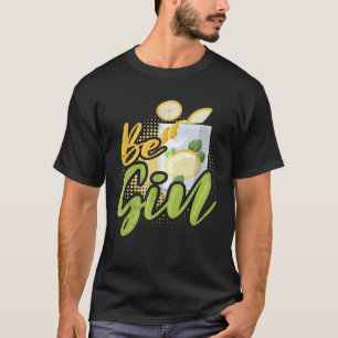 Be Gin 8 T-Shirt