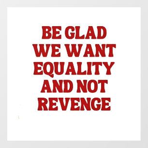 Be Glad We Want Equality and Not Revenge LGBTQ
