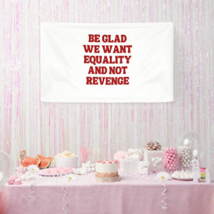 Be Glad We Want Equality and Not Revenge LGBTQ Banner