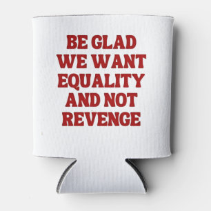 Be Glad We Want Equality and Not Revenge LGBTQ Can Cooler
