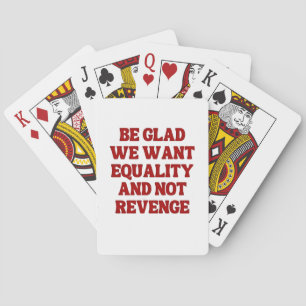 Be Glad We Want Equality and Not Revenge LGBTQ Playing Cards