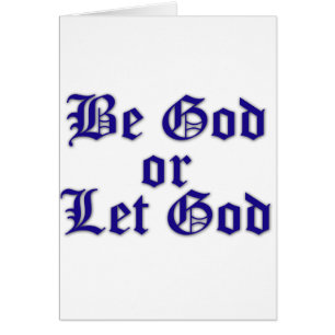 Be God or Let God